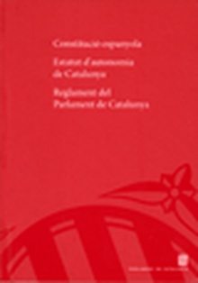 Constitució espanyola. Estatut d'Autonomia de Catalunya. Reglament del Parlament de Catalunya