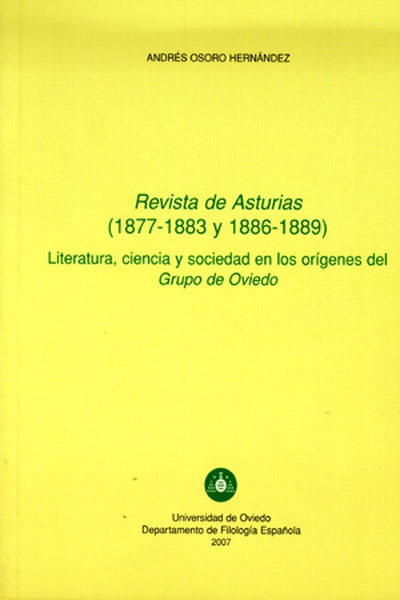 Revista de Asturias (1877-1883 y 1886-1889) Literatura, ciencia y sociedad en los or¡genes del Grupo de Oviedo