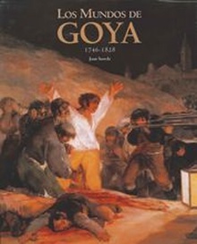 Los mundos de Goya. 1746-1828