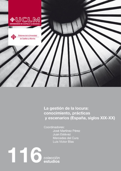 La gestión de la locura: conocimiento, prácticas y escenarios (España, siglos XIX-XX)