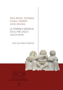La cerámica medieval en el País Vasco (siglos VIII-XIII) - Erdi aroko zeramika Euskal Herrian (VIII.-XIII. mendeak)
