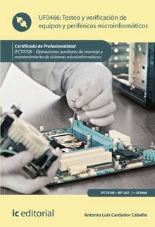 Testeo y verificación de equipos y periféricos microinformáticos. IFCT0108 - Operaciones auxiliares de montaje y mantenimiento de sistemas microinformáticos