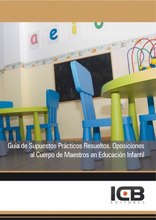 Guía de Supuestos Prácticos Resueltos. Oposiciones al Cuerpo de Maestros en Educación Infantil