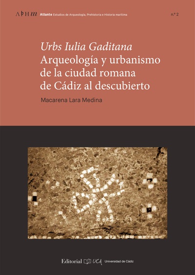Urbs Iulia Gaditana. Arqueología y urbanismo en la ciudad romana de Cádiz al descubierto