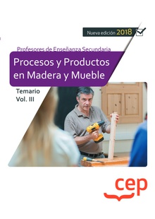 Cuerpo de Profesores de Enseñanza Secundaria. Procesos y Productos en Madera y Mueble. Temario Vol. III.