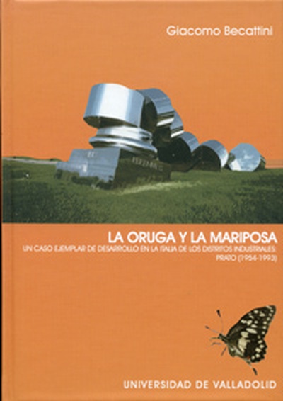 ORUGA Y LA MARIPOSA, LA. UN CASO EJEMPLAR DE DESARROLLO EN LA ITALIA DE LOS DISTRITOS INDUSTRIALES: PRATO (1954-1993)