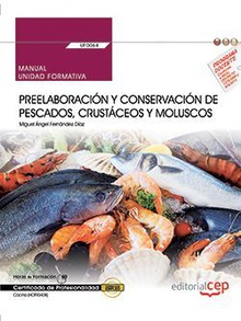 Manual. Preelaboración y conservación de pescados, crustáceos y moluscos (UF0064). Certificados de profesionalidad. Cocina (HOTR0408)