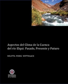 Aspectos del clima de la cuenca del Valle de Elqui: Presente, pasado y futuro