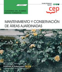 Cuaderno del alumno. Mantenimiento y conservación de áreas ajardinadas (UF0027). Certificados de profesionalidad. Jardinería y restauración del paisaje (AGAO0308)