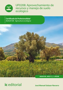 Aprovechamiento de recursos y manejo de suelo ecológico. agau0108 - agricultura ecológica