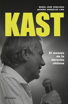 Jose Antonio Kast: el mesías de la derecha chilena