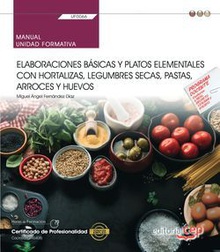 Manual. Elaboraciones básicas y platos elementales con hortalizas, legumbres secas, pastas, arroces y huevos (UF0066). Certificados de profesionalidad. Cocina (HOTR0408)