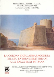 La Corona Catalanoaragonesa i el seu entorn mediterrani a la baixa Edat Mitjana : actes del seminari celebrat a Barcelona novembre 2003