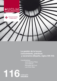 La gestión de la locura: conocimiento, prácticas y escenarios (España, siglos XIX-XX)