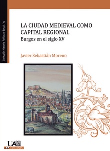 La ciudad medieval como capital regional. Burgos en el siglo XV