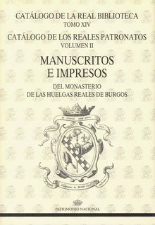 Catálogo de la Real Biblioteca tomo XIV. Catálogo de los Reales Patronatos volumen II: manuscritos e impresos del Monasterio de Las Huelgas Reales de Burgos