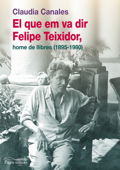 El que em va dir Felipe Teixidor, home de llibres (1895-1980)