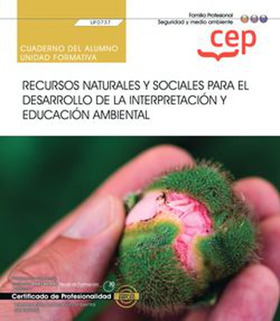 Cuaderno del alumno. Recursos naturales y sociales para el desarrollo de la interpretación y educación ambiental (UF0737). Certificados de profesionalidad. Interpretación y educación ambiental (SEAG0109)