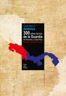 Españoles en América. 300 años de los de la Guardia de Panamá y Costa Rica. Estudio de una historia social