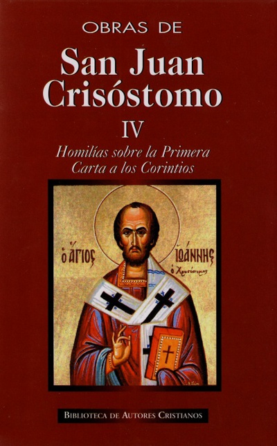 Obras de San Juan Crisóstomo. IV: Homilías sobre la Primera Carta a los Corintios