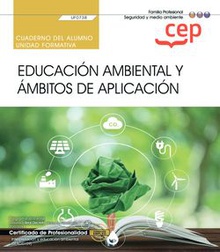Cuaderno del alumno. Educación ambiental y ámbitos de aplicación (UF0738). Certificados de profesionalidad. Interpretación y educación ambiental (SEAG0109)