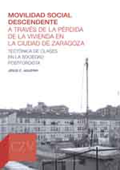 Movilidad social descendente a través de la pérdida de la vivienda en la ciudad de Zaragoza. Tectónica de clases en la sociedad postfordista