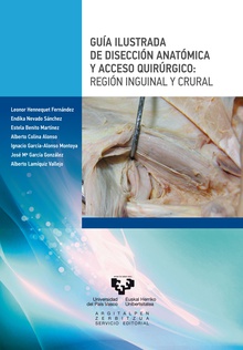 Guía ilustrada de disección anatómica y acceso quirúrgico. Región inguinal y crural