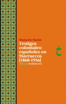TESTIGOS COLONIALES: ESPAÑOLES EN MARRUECOS (1860-1956)