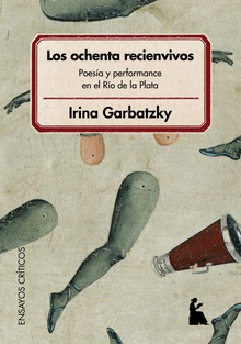 Los ochenta recienvivos : poesía y performance en el Río de la Plata : Buenos Aires, 1984