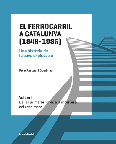 El ferrocarril a Catalunya (1848-1935). Una història de la seva explotació. Volum I