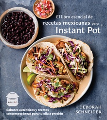 El libro esencial de recetas mexicanas para Instant Pot