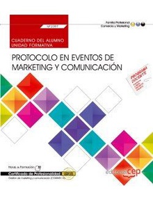 Cuaderno del alumno. Protocolo en eventos de marketing y comunicación (UF2397). Certificados de profesionalidad. Gestión de marketing y comunicación (COMM0112)