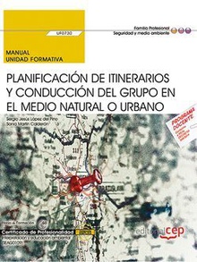 Manual. Planificación de itinerarios y conducción del grupo en el medio natural o urbano (UF0730). Certificados de profesionalidad. Interpretación y educación ambiental (SEAG0109)