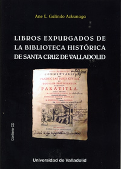 LIBROS EXPURGADOS DE LA BIBLIOTECA HISTÓRICA DE SANTA CRUZ DE VALLADOLID (Contiene CD)
