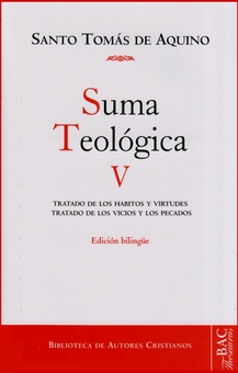 Suma teológica. V (1-2 q.49-89): Tratado de los hábitos y virtudes; Tratado de los vicios y los pecados