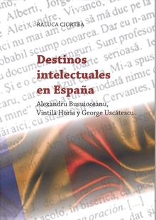 Destinos Intelectuales en España: Alexandru Busuioceanu, Vintila Horia y George Uscatescu