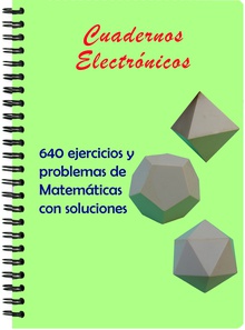 Cuadernos electrónicos: 640 ejercicios y problemas de Matemáticas con soluciones