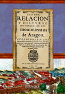 Tratado, relacion y discurso historico de los movimientos de Aragon