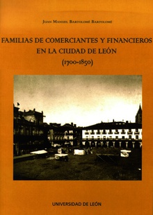 Familias de comerciantes y financieros en la ciudad de León (1700-1850)