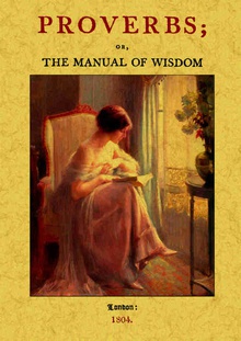 Proverbs; or, the manual of wisdom: being an alphabetical arrangement of the best english, spanish, french, italian and other proverbs