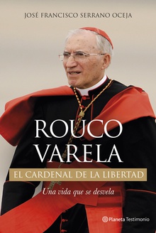 Rouco Varela. El cardenal de la libertad