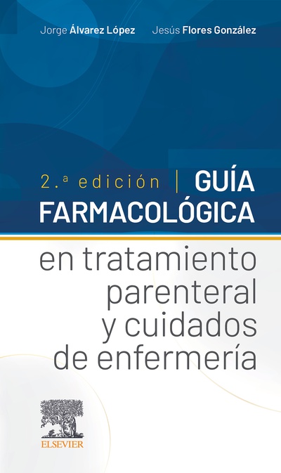 Guía farmacológica en tratamiento parenteral y cuidados de enfermería, 2.ª Edición
