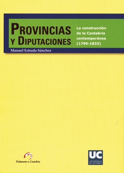 Provincias y diputaciones. La construcción de la Cantabria contemporánea (1799-1833)