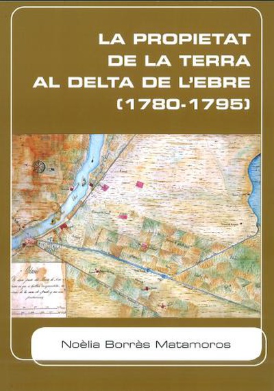 LA PROPIETAT DE LA TERRA AL DELTA DE L'EBRE (1780-1795)