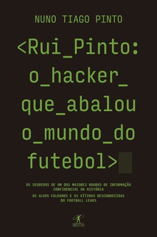 Rui Pinto: o hacker que abalou o mundo do futebol