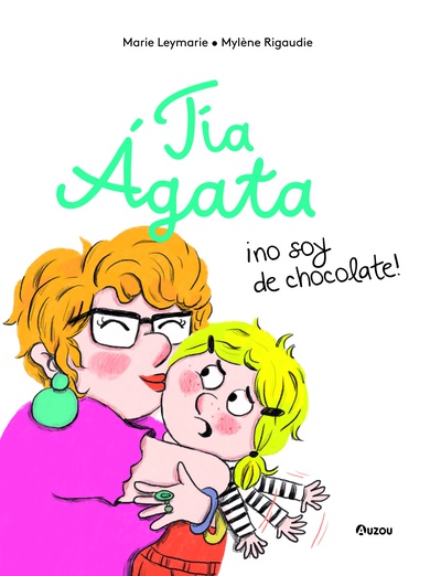 Tía Ágata, ¡no soy de chocolate!