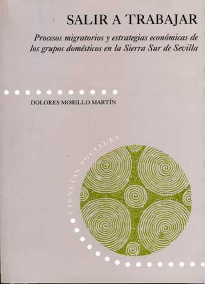 Salir a trabajar. Procesos migratorios y estrategias económicas de los grupos domésticos de la Sierra Sur de Sevilla