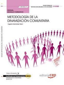 Manual. Metodología de la dinamización comunitaria (MF1022_3). Certificados de profesionalidad. Dinamización comunitaria (SSCB0109)