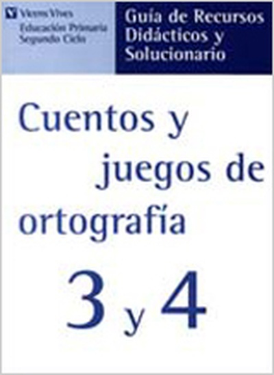 Cuentos Y Juegos De Ortografa 3 Y 4. Guia-solucionario.