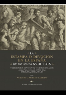 La estampa de devoción en la España de los siglos XVIII y XIX: Trescientos cincuenta y siete grabados abiertos a talla dulce por burilistas españoles.
